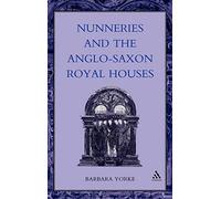 Nunneries and the Anglo-Saxon Royal Houses (Women, Power & Politics S.)