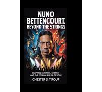 Nuno Bettencourt: Beyond the Strings: Crafting Emotion, Energy, and the Eternal Pulse of Rock