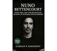Nuno Bettencourt: Funk, Fire, and the Relentless Journey of Extreme’s Guitar Visionary