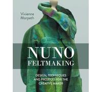 Nuno Feltmaking: Design, Techniques and Projects for the Creative Maker