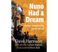 Nuno Had A Dream: Wolves' Championship Season 2017-18