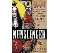 Nunslinger: The Complete Series: High Adventure, Low Skulduggery and Spectacular Shoot-Outs in the Wildest Wild West