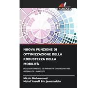 Nuova Funzione Di Ottimizzazione Della Robustezza Della Mobilità: PER L'ADATTAMENTO DEI PARAMETRI DI HANDOVER NEL SISTEMA LTE - AVANZATO