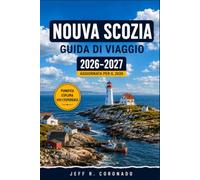 NUOVA SCOZIA GUIDA DI VIAGGIO 2026-2027: Da Lunenburg all'isola di Cape Breton: itinerari, cultura e cucina costiera