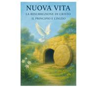 NUOVA VITA: (La resurrezione di Cristo, il principio è l’inizio)
