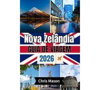 NUOVA ZELANDA Guida di viaggio 2026: Esplora le gemme nascoste dell'Isola del Nord e del Sud, Aotearoa, Auckland, Queenstown e itinerari pratici con mappa dettagliata