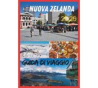 NUOVA ZELANDA GUIDA DI VIAGGIO 2026: Viaggi indimenticabili attraverso montagne, fiordi e la tradizione Maori.