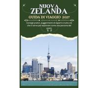 NUOVA ZELANDA GUIDA DI VIAGGIO 2027: Consigli pratici, suggerimenti di esperti e tutto ciò che ti serve per esplorare come una persona del posto