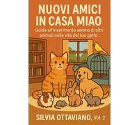 Nuovi Amici in Casa Miao: guida all’inserimento sereno di altri animali nella vita del tuo gatto (La vita con Miao)