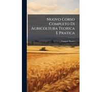 Nuovo Corso Completo Di Agricoltura Teorica E Pratica