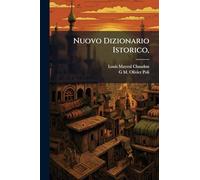 Nuovo Dizionario Istorico,: Ovvero, Istoria in Compendio Di Tutti Gli Uomini, Che Si Sono Renduti Celebri Per Talenti, Virtù, Sceleratezze, Errori, ... Si Espone Con Imparzialità Quanto I Più...