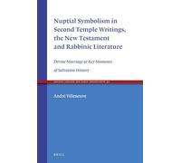 Nuptial Symbolism in Second Temple Writings, the New Testament and Rabbinic Literature: Divine Marriage at Key Moments of Salvation History: 92 (Ancient Judaism and Early Christianity, 92)
