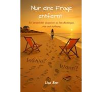 Nur eine Frage entfernt: Ein persönlicher Wegweiser zu Entscheidungen, Mut und Hoffnung