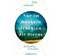 Nur im Dunkeln leuchten dir Sterne: Eine Erzahlung fur Suchende, Leibrock.