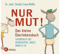 Nur Mut! Das kleine Überlebensbuch: Soforthilfe bei Herzklopfen, Angst, Panik & Co.