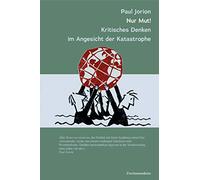 Nur Mut! Kritsches Denken im Angesicht der Katastrophe: Ein Gespräch mit Franck Cormerais und Jacques Athanase Gilbert