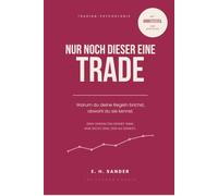 Nur noch dieser eine Trade: Das Trading-Psychologie-Buch - warum du deine Regeln brichst, obwohl du sie kennst