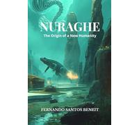 NURAGHE: The Origin of a New Humanity: A Post-Apocalyptic Sci-Fi Novel About Survival, Artificial Intelligence, and the Future of Humanity