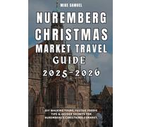 Nuremberg Christmas Market Travel Guide 2025-2026: DIY Walking Tours, Festive Foodie Tips & Insider Secrets for Nuremberg’s Christkindlesmarkt. (European Travel books & Christmas Guides)