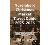 Nuremberg Christmas Market Travel Guide 2025-2026: Stroll through the winter lights and timeless streets and discover the heartwarming spirit of Germany’s festive city.