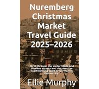 Nuremberg Christmas Market Travel Guide 2025-2026: Stroll through the winter lights and timeless streets and discover the heartwarming spirit of Germany’s festive city.