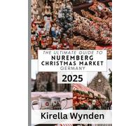 Nuremberg Christmas Market Travel Guide 2025: A Festive Journey Through Nuremberg’s Christmas Market, Local Cuisine, Shopping, and Cultural Highlights