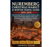Nuremberg Christmas Market & Winter Travel Guide 2025-2026: Your Essential Bavaria, Germany Holiday Guide - Discover Nuremberg’s Markets, Festive ... Magic for Families, Couples & First-Timers