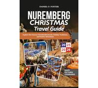 NUREMBERG CHRISTMAS TRAVEL GUIDE 2025-2026: Explore the Famous Christkindlesmarkt, Holiday Traditions, and Festive Attractions