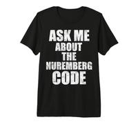 Nuremberg Code Pro American Ask Me About The Nuremberg Code Premium T-Shirt
