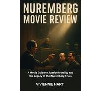 NUREMBERG MOVIE REVIEW: A Movie Guide to Justice Morality, and the Legacy of the Nuremberg Trials