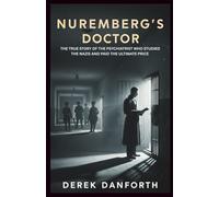 Nuremberg’s Doctor: The True Story of the Psychiatrist Who Studied the Nazis and Paid the Ultimate Price: 24 (Fact vs. Film)