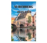 NUREMBERG TRAVEL GUIDE 2025-2026: The City that Shaped Germany's History