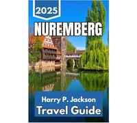 NUREMBERG TRAVEL GUIDE 2025: Discover Heritage, Culture, and Daily Rhythm in Bavaria’s Most Accessible City
