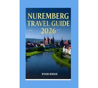 NUREMBERG TRAVEL GUIDE 2026: Your Complete Companion to Exploring Nuremberg: With Photos, Insider Tips, and Hidden Gems