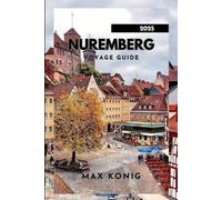 NUREMBERG VOYAGE GUIDE 2025: Des monuments historiques aux trésors secrets