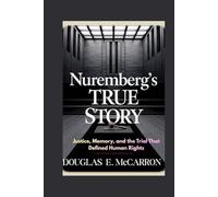 Nuremberg's true story: Justice, Memory, and the Trial That Defined Human Rights