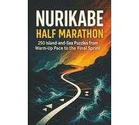 Nurikabe Half Marathon: 250 Island-and-Sea Puzzles from Warm-Up Pace to the Final Sprint (Logic Marathon)