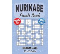 Nurikabe Puzzle Book: Medium Level with 15x15 Grids Nurikabe | Convenient 6x9 Inches Size | Japanese Puzzle Book Logic Challenge | Gift for Holidays, ... Leisure (Nurikabe Puzzle Books | Travel Size)