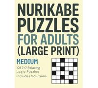 Nurikabe Puzzles for Adults (Large Print): Medium Level • 101 7×7 Relaxing Logic Puzzles • Includes Solutions