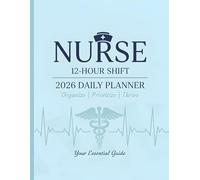 Nurse 12-Hour Shift 2026 Daily Planner: Simple One-Page Organizer for RNs, LPNs & Hospital Nurses: Top 3 Priorities • Must-Complete Tasks • Patient ... Notebook (Perfect for 3-On / 4-Off Schedules)
