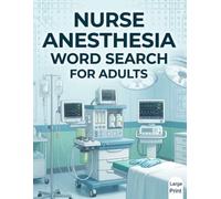 Nurse Anesthesia Word Search for Adults: 100 Challenging Puzzles with 1,500 Nurse Anesthesia Terms and Complete Solutions for Students, CRNA Professionals, and Medical Enthusiasts