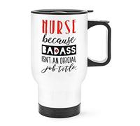 Nurse Because Badass Isn't an Official Job Title Travel Mug Cup with Handle