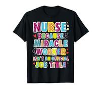 Nurse Because Miracle Worker Job Title Women Girls Nursing T-Shirt