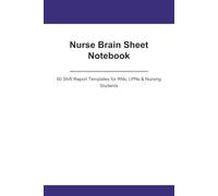 Nurse Brain Sheet Notebook: 60 Shift Report Templates for RNs, LPNs and Nursing Students