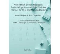 Nurse Brain Sheets Notebook: Patient Organizer and Shift Workflow Planner for RNs and Nursing Students: 50 Patient Spreads with SBAR, Medication Tracking, Labs, Intake & Output and Clinical References