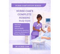 Nurse cam's complete nursing study guide: Med-surg.OB/Peds.Mental health. 100 practice question: Med-Surg, OB/Peds & Mental Health Review with 100 Practice Questions and Rationales