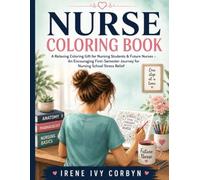 Nurse Coloring Book: A Relaxing Coloring Gift for Nursing Students & Future Nurses - Follow One Student's Encouraging First-Semester Journey Through ... (Nurse Stress Relief Coloring Book Series)