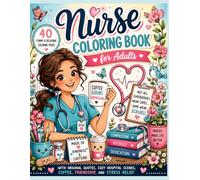 Nurse coloring book for adults: 40 Funny and Relaxing Coloring Pages with Original Quotes, Cozy Hospital Scenes, Coffee, Friendship, and Stress Relief