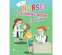 Nurse Coloring Book For Kids: A Unique Collection Of Nurse Coloring Pages for Toddlers | Themed Illustrations And Designs to color | International Nurses Day coloring book for children girls and boys.