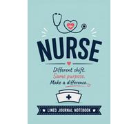 Nurse - Different Shift. Same Purpose. Make a Difference.: A Lined Journal for Nursing Notes, Work Ideas, and Everyday Writing